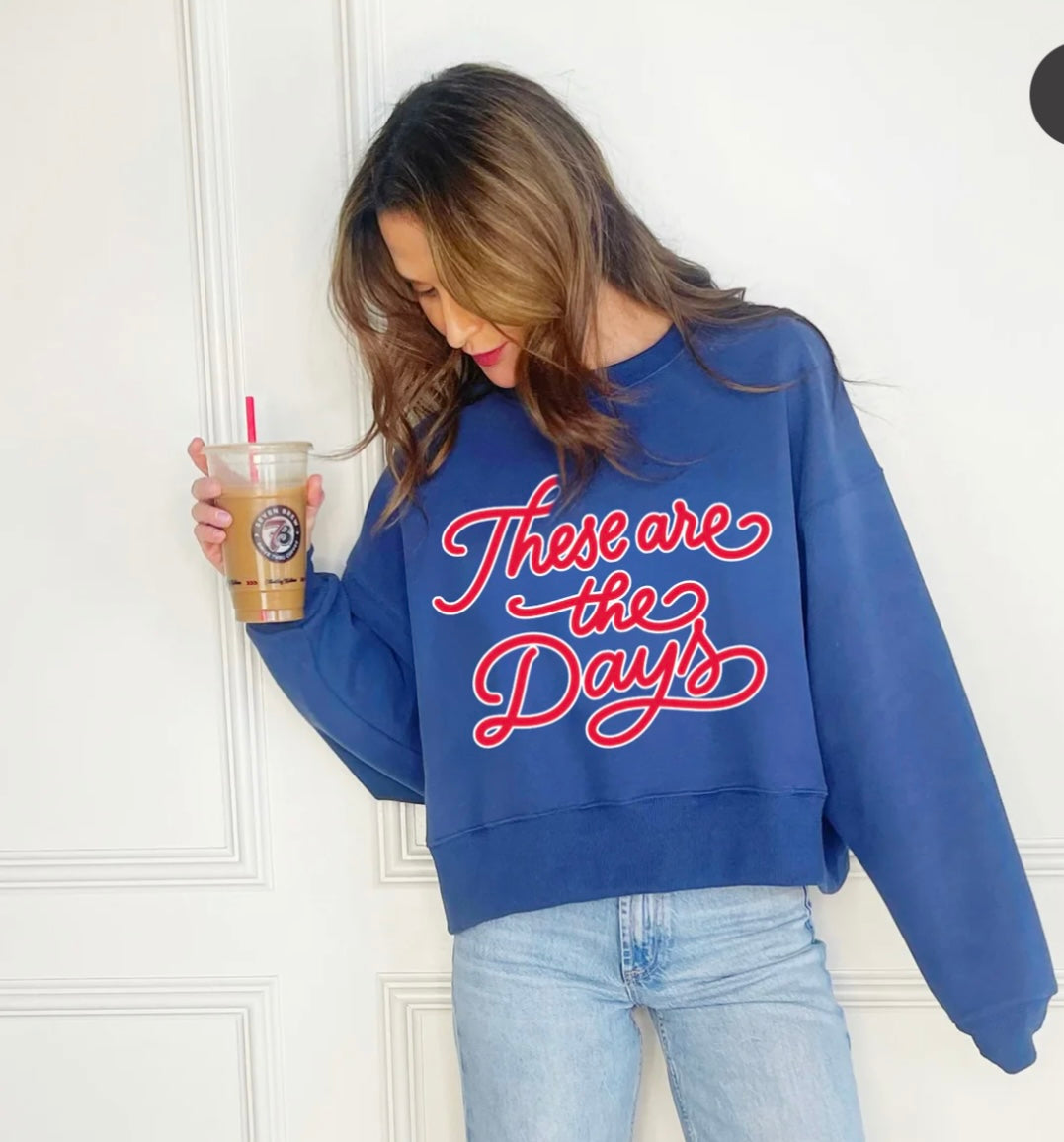 These are the days Sweatshirt